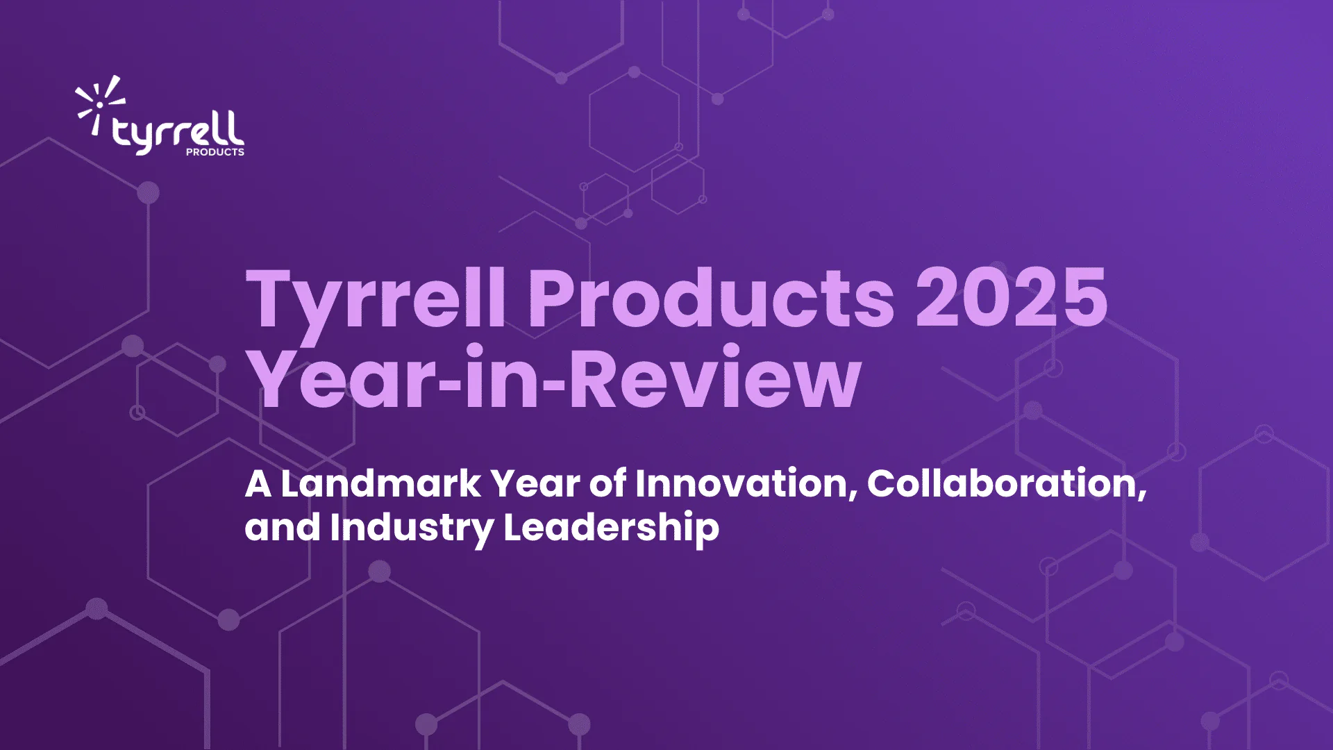 Tyrrell Products 2025 Year‑in‑Review: A Landmark Year of Innovation, Collaboration, and Industry Leadership